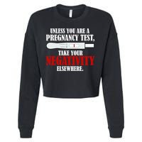 Unless You Are a Pregnancy Test Take Your Negativity Elsewhere Cropped Pullover Crew