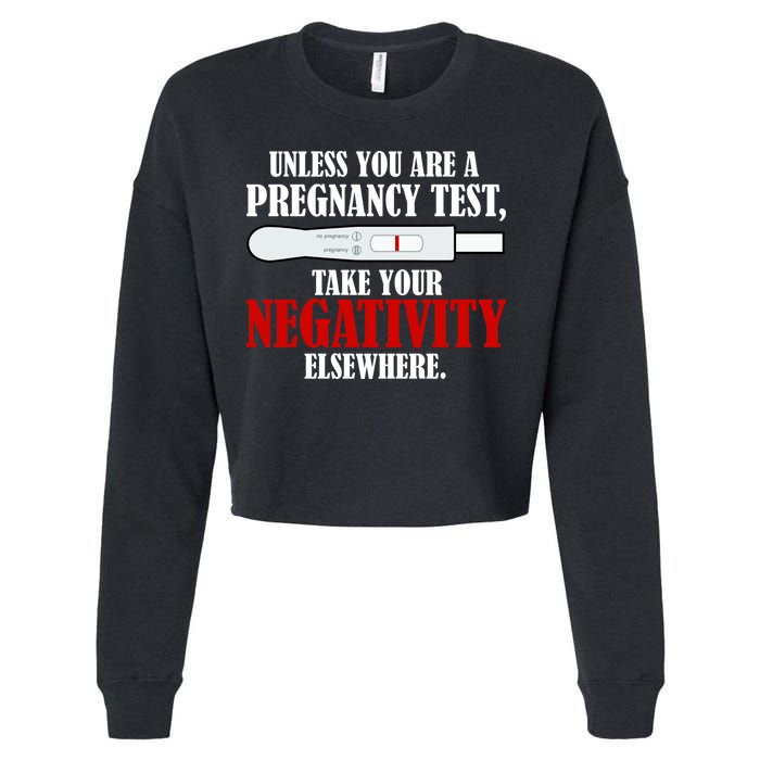 Unless You Are a Pregnancy Test Take Your Negativity Elsewhere Cropped Pullover Crew