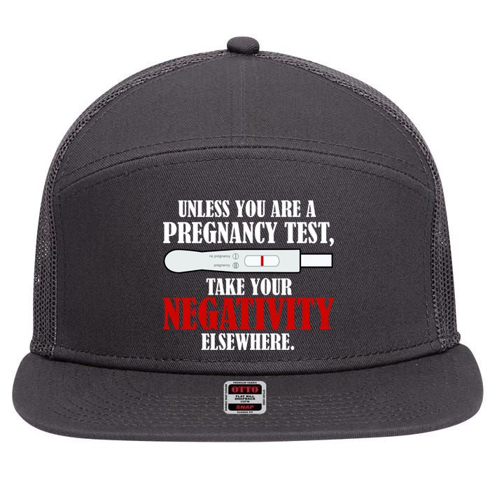 Unless You Are a Pregnancy Test Take Your Negativity Elsewhere 7 Panel Mesh Trucker Snapback Hat