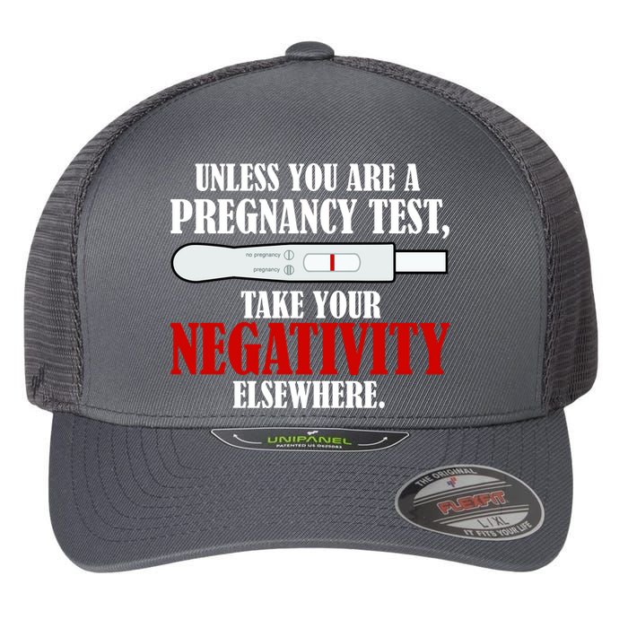 Unless You Are a Pregnancy Test Take Your Negativity Elsewhere Flexfit Unipanel Trucker Cap