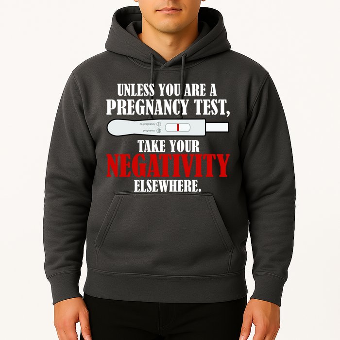 Unless You Are a Pregnancy Test Take Your Negativity Elsewhere Hoodie