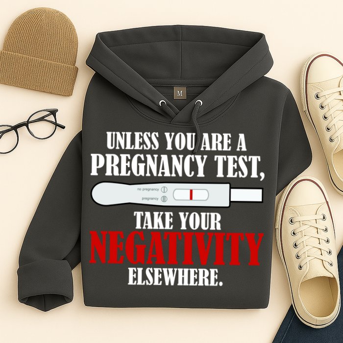 Unless You Are a Pregnancy Test Take Your Negativity Elsewhere Hoodie