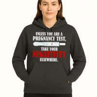 Unless You Are a Pregnancy Test Take Your Negativity Elsewhere Hoodie