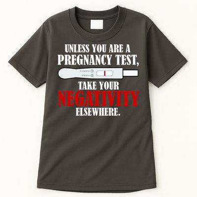 Unless You Are a Pregnancy Test Take Your Negativity Elsewhere Tall T-Shirt
