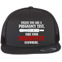 Unless You Are a Pregnancy Test Take Your Negativity Elsewhere Flat Bill Trucker Hat