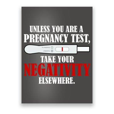 Unless You Are a Pregnancy Test Take Your Negativity Elsewhere Poster