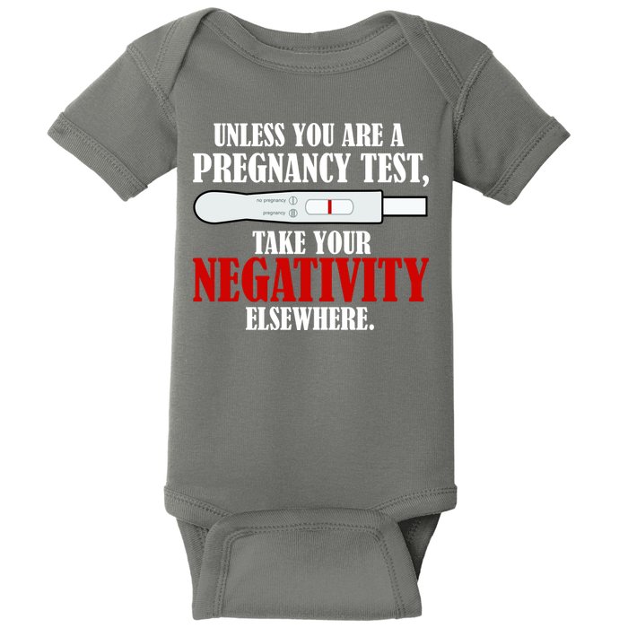 Unless You Are a Pregnancy Test Take Your Negativity Elsewhere Baby Bodysuit