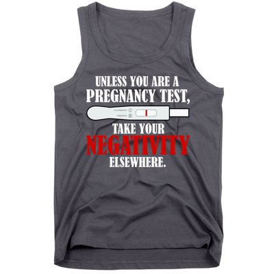 Unless You Are a Pregnancy Test Take Your Negativity Elsewhere Tank Top