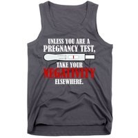 Unless You Are a Pregnancy Test Take Your Negativity Elsewhere Tank Top