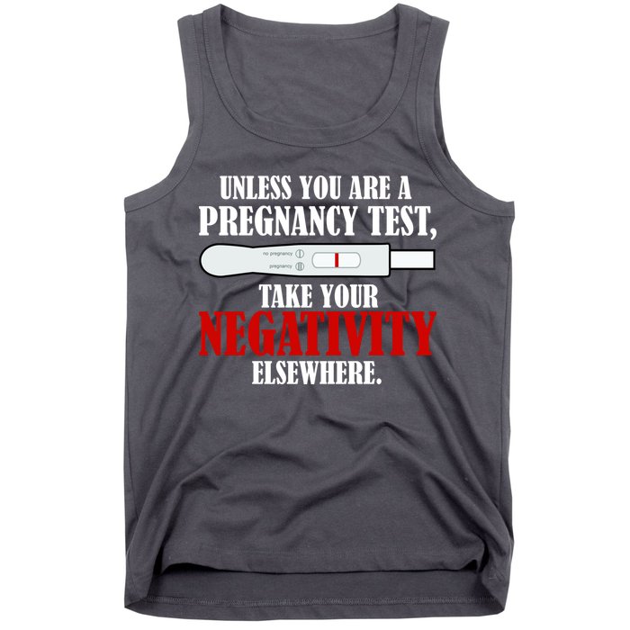 Unless You Are a Pregnancy Test Take Your Negativity Elsewhere Tank Top