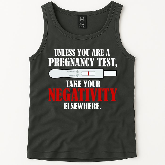 Unless You Are a Pregnancy Test Take Your Negativity Elsewhere Tank Top
