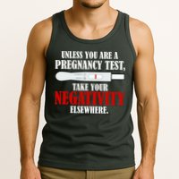 Unless You Are a Pregnancy Test Take Your Negativity Elsewhere Tank Top