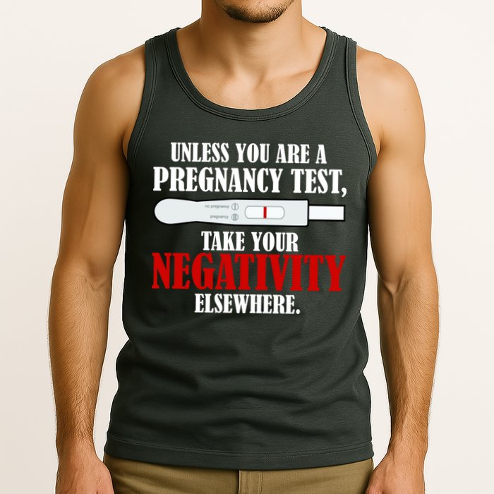 Unless You Are a Pregnancy Test Take Your Negativity Elsewhere Tank Top