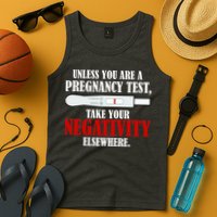 Unless You Are a Pregnancy Test Take Your Negativity Elsewhere Tank Top