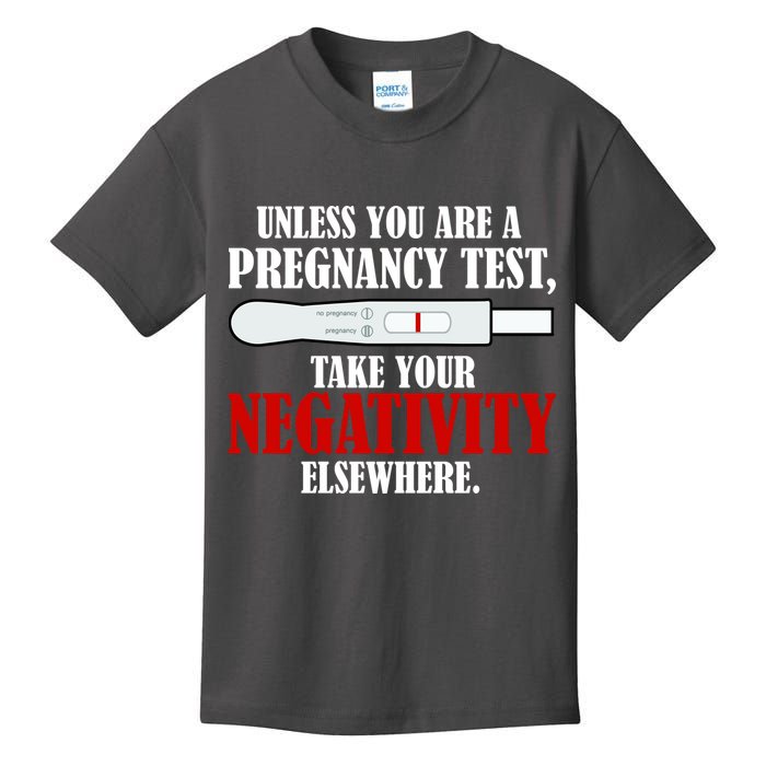 Unless You Are a Pregnancy Test Take Your Negativity Elsewhere Kids T-Shirt