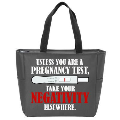 Unless You Are a Pregnancy Test Take Your Negativity Elsewhere Zip Tote Bag