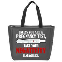 Unless You Are a Pregnancy Test Take Your Negativity Elsewhere Zip Tote Bag