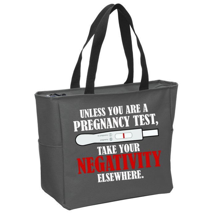 Unless You Are a Pregnancy Test Take Your Negativity Elsewhere Zip Tote Bag