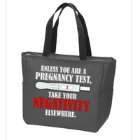Unless You Are a Pregnancy Test Take Your Negativity Elsewhere Zip Tote Bag