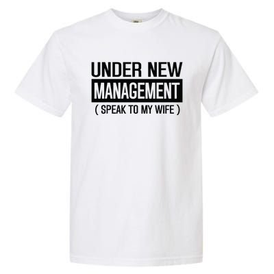 Under New Management Speak To My Wife Garment-Dyed Heavyweight T-Shirt