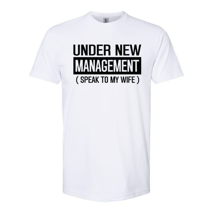 Under New Management Speak To My Wife Softstyle CVC T-Shirt