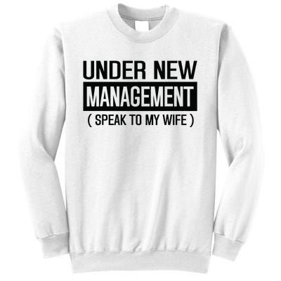 Under New Management Speak To My Wife Sweatshirt