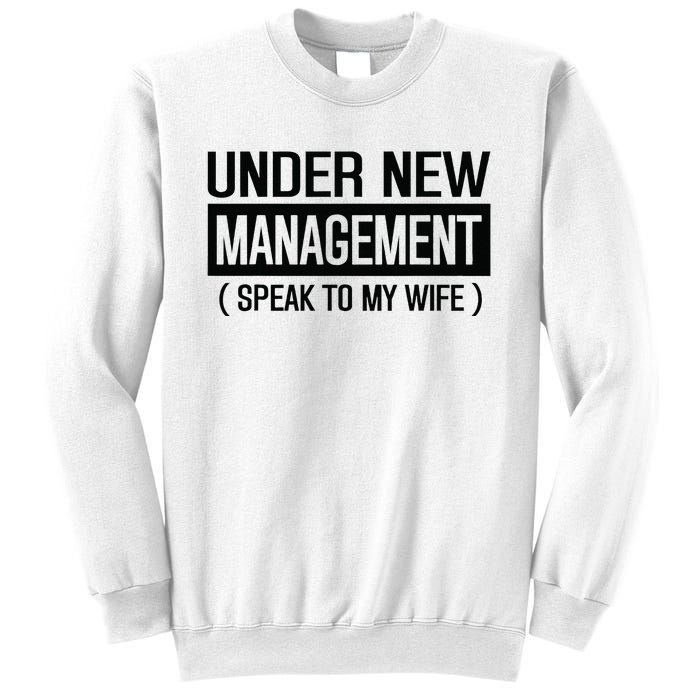 Under New Management Speak To My Wife Sweatshirt