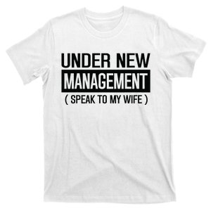 Under New Management Speak To My Wife T-Shirt