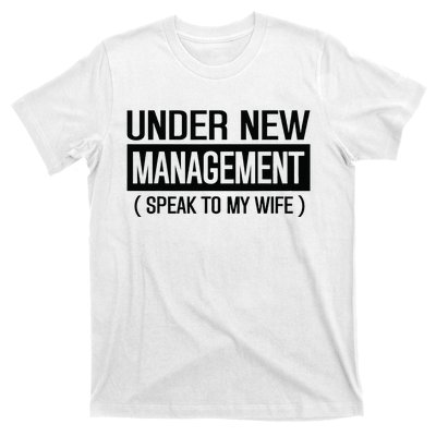 Under New Management Speak To My Wife T-Shirt