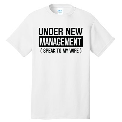 Under New Management Speak To My Wife Tall T-Shirt