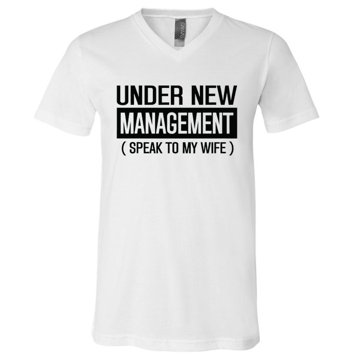 Under New Management Speak To My Wife V-Neck T-Shirt