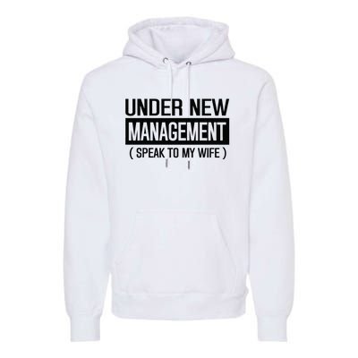 Under New Management Speak To My Wife Premium Hoodie