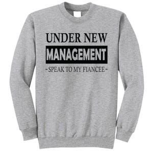 Under New Management For Fiance Engagement For Him Male Tall Sweatshirt