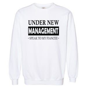 Under New Management For Fiance Engagement For Him Male Garment-Dyed Sweatshirt