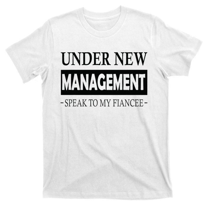 Under New Management For Fiance Engagement For Him Male T-Shirt