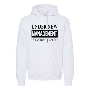 Under New Management For Fiance Engagement For Him Male Premium Hoodie