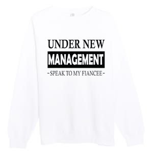 Under New Management For Fiance Engagement For Him Male Premium Crewneck Sweatshirt