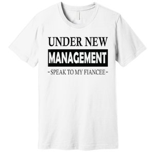 Under New Management For Fiance Engagement For Him Male Premium T-Shirt