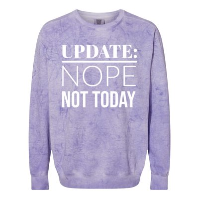 Update: Nope Not Today Gift Colorblast Crewneck Sweatshirt