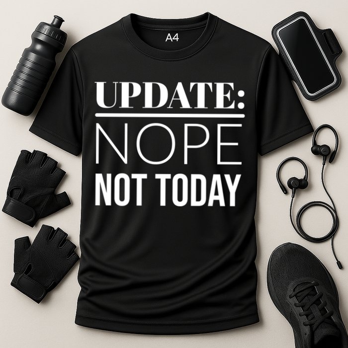 Update: Nope Not Today Gift Cooling Performance Crew T-Shirt