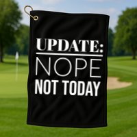 Update: Nope Not Today Gift Golf Towel