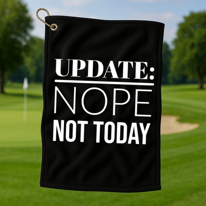Update: Nope Not Today Gift Golf Towel