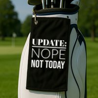 Update: Nope Not Today Gift Golf Towel