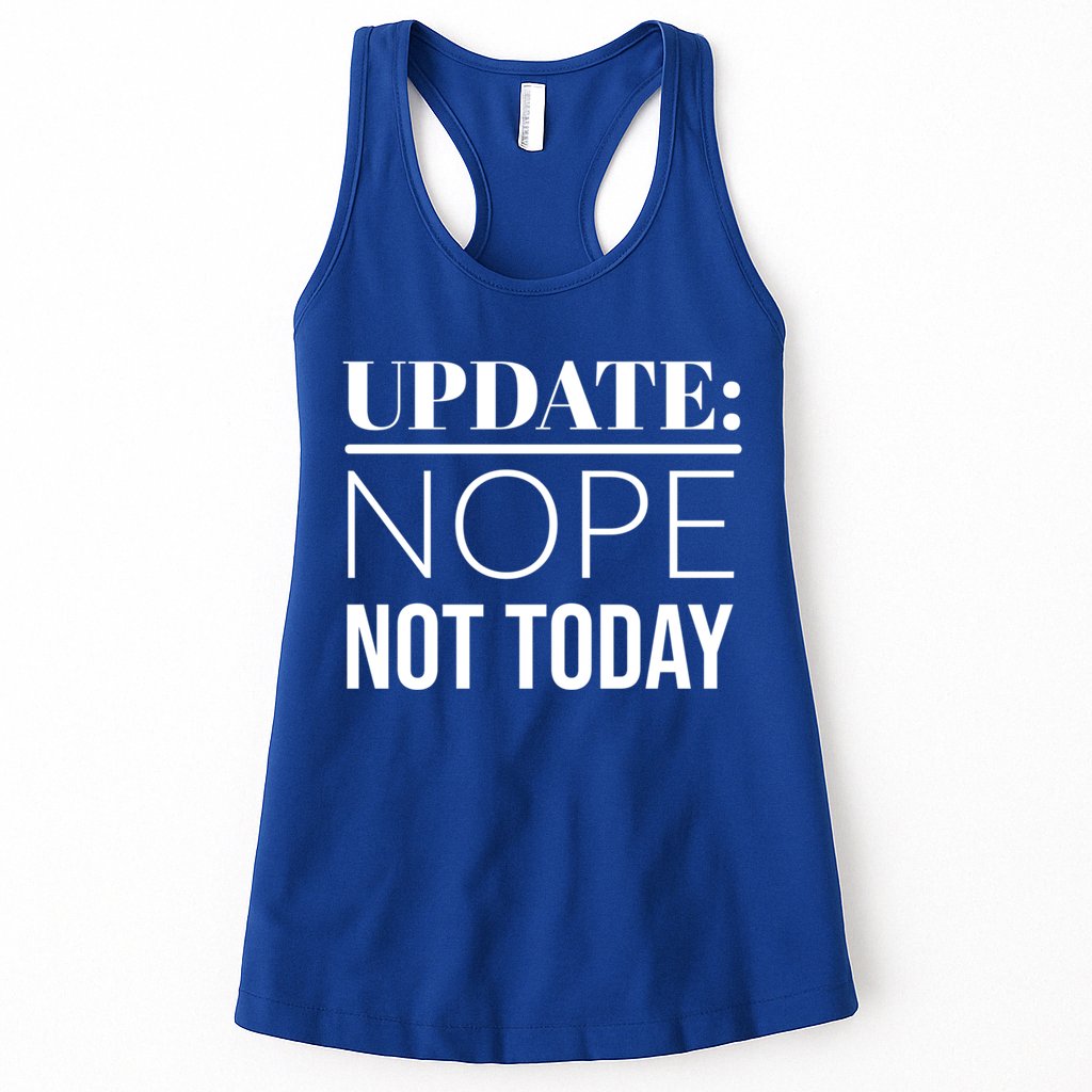 Update: Nope Not Today Gift Womens Tank Top