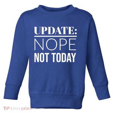 Update: Nope Not Today Gift Toddler Sweatshirt
