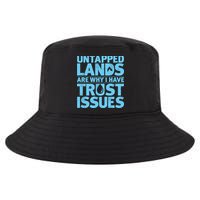 Untapped Lands Are Why I Have Trust Issues Cool Comfort Performance Bucket Hat