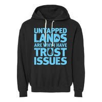 Untapped Lands Are Why I Have Trust Issues Garment-Dyed Fleece Hoodie