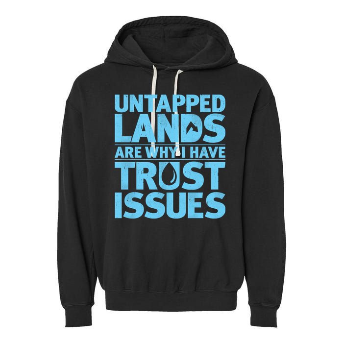 Untapped Lands Are Why I Have Trust Issues Garment-Dyed Fleece Hoodie