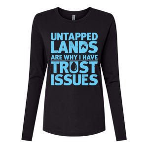 Untapped Lands Are Why I Have Trust Issues Womens Cotton Relaxed Long Sleeve T-Shirt