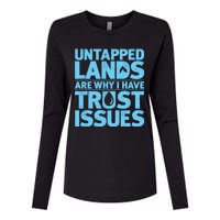 Untapped Lands Are Why I Have Trust Issues Womens Cotton Relaxed Long Sleeve T-Shirt